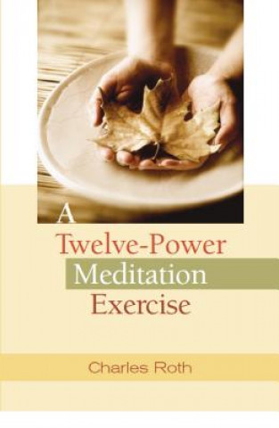 Kniha A Twelve-Power Meditation Exercise Charles Roth