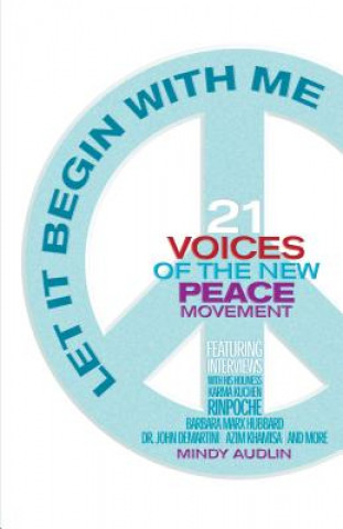 Könyv Let It Begin with Me: 21 Voices of the New Peace Movement Mindy Audlin