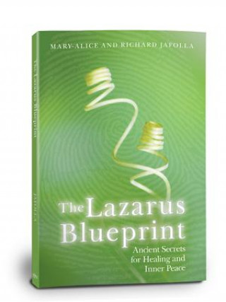 Carte The Lazarus Blueprint: Ancient Secrets for Healing and Inner Peace Mary-Alice Jafolla