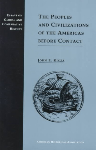 Książka The Peoples and Civilizations of the Americas Before Contact John E. Kicza