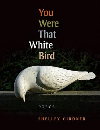 Kniha You Were That White Bird Shelley Girdner