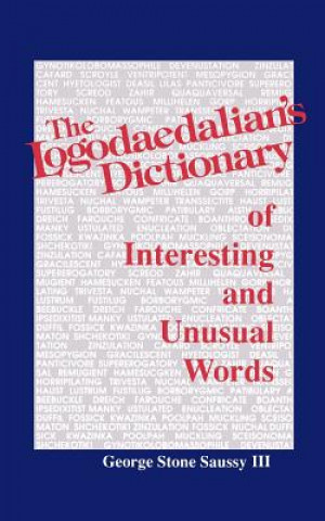 Kniha The Logodaedalian's Dictionary of Interesting and Unusual Words George Stone Saussy