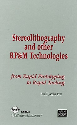 Kniha Stereolithography and Other RP&M Technologies: From Rapid Prototyping to Rapid Tooling Paul F. Jacobs