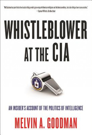 Carte Whistleblower at the CIA Melvin A. Goodman