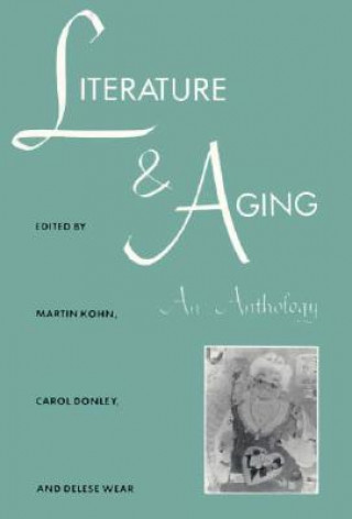 Könyv Literature and Aging: An Anthology Martin Kohn