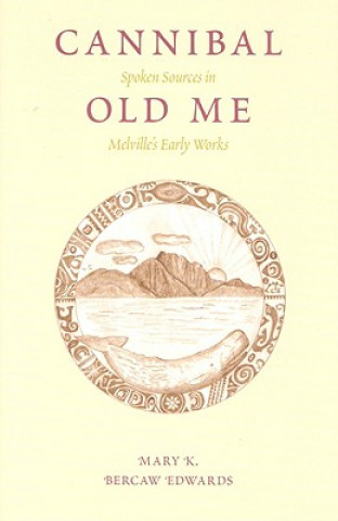 Carte Cannibal Old Me: Spoken Sources in Melville's Early Works Mary K. Bercaw Edwards
