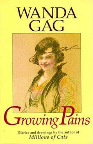 Carte Growing Pains: Diaries and Drawings from the Years 1908-17 Wanda Gag