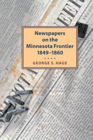 Kniha Newspapers on the Minnesota Frontier George Hage