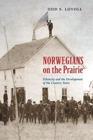 Książka Norwegians on the Prairie: Ethnicity and the Development of the Country Town Odd S. Lovoll