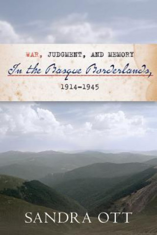 Livre War, Judgment, and Memory in the Basque Borderlands, 1914-1945 Sandra Ott