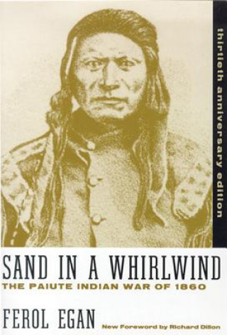 Carte Sand in a Whirlwind, 30th Anniversary Edition: The Paiute Indian War of 1860 Ferol Egan