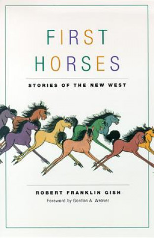 Buch First Horses: Stories of the West Robert F. Gish