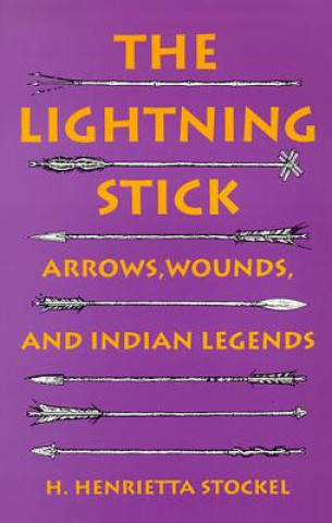 Könyv Lightning Stick-Arrows Wounds And Indian Legends H. Henrietta Stockel