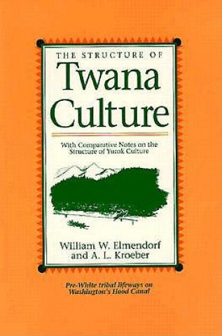 Kniha The Structure of Twana Culture: With Comparative Notes on the Structure of Yurok Culture William W. Elmendorf