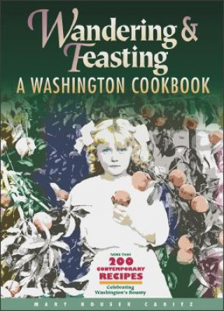 Knjiga Wandering and Feasting: A Washington Cookbook Mary Houser Caditz