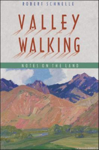 Livre Valley Walking: Notes on the Land Robert Schnelle