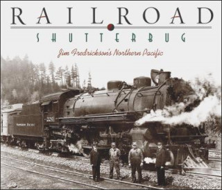 Carte Railroad Shutterbug: Jim Fredrickson's Northern Pacific Jim Fredrickson