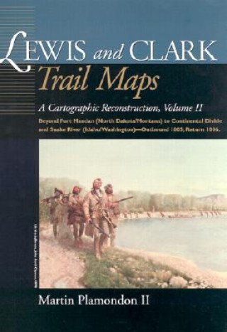 Carte Lewis and Clark Trail Maps VII: A Cartographic Reconstruction Martin Plamondon