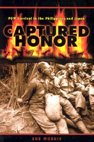 Книга Captured Honor: POW Survival in the Philippines and Japan Bob Wodnik