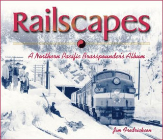Carte Railscapes: A Northern Pacfic Brasspounder's Album Jim Fredrickson