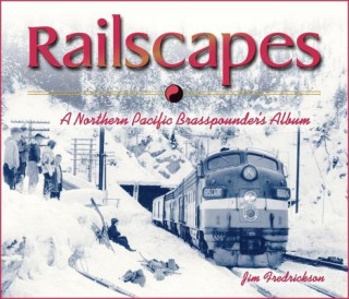 Knjiga Railscapes: A Northern Pacfic Brasspounder's Album Jim Fredrickson