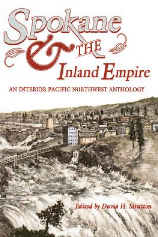 Kniha Spokane and the Inland Empire: An Interior Pacific Northwest Anthology David H. Stratton