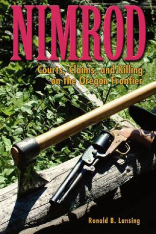 Könyv Nimrod: Courts, Claims, and Killing on the Oregon Frontier Ronald B. Lansing