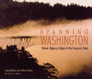 Carte Spanning Washington: Historic Highway Bridges of the Evergreen State Craig Holstine