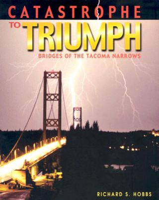 Libro Catastrophe to Triumph: Bridges of the Tacoma Narrows Richard S. Hobbs