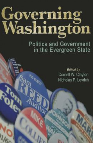 Kniha Governing Washington: Politics and Government in the Evergreen State Cornell W. Clayton