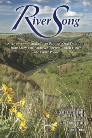 Buch River Song: Naxiyamt'ama (Snake River-Palouse) Oral Traditions from Mary Jim, Andrew George, Gordon Fisher, and Emily Peone Richard D. Scheuerman