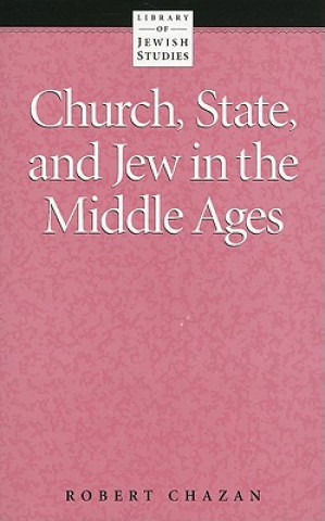 Kniha Church, State and Jew in the Middle Ages Robert Chazan
