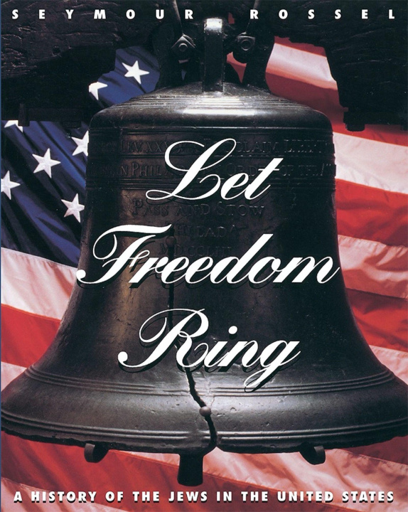 Carte Let Freedom Ring: A History of the Jews in the United States Seymour Rossel