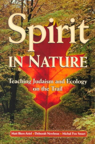 Kniha Spirit in Nature: Teaching Judaism and Ecology on the Trail Matt Biers-Ariel