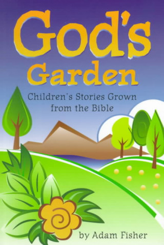 Kniha God's Garden: A Bible Companion of Children's Stories Adam Fisher