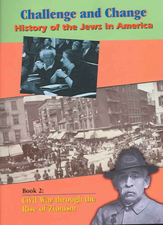Könyv Challenge and Change: History of Jews in America: Civil War Through the Rise of Zionism Shelley Kapnek Rosenberg