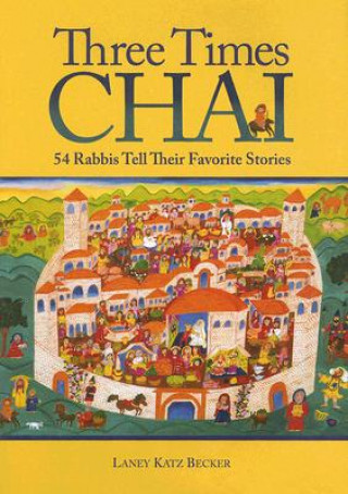 Książka Three Times Chai: 54 Rabbis Tell Their Favorite Stories Laney Katz Becker
