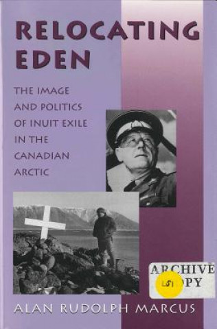 Kniha Relocating Eden - The Image and Politics of Inuit Exile in the Canadian Arctic Alan Rudolph Marcus