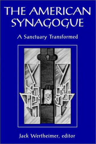 Carte American Synagogue - A Sanctuary Transformed Jack Wertheimer