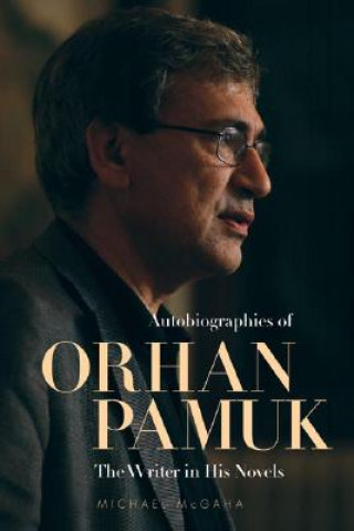 Carte Autobiographies of Orhan Pamuk Michael McGaha