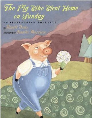 Kniha The Pig Who Went Home on Sunday: An Appalachian Folktale Donald Davis