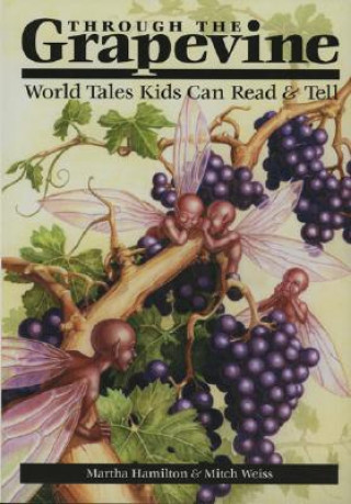 Książka Through the Grapevine: World Tales Kids Can Read & Tell Martha Hamilton