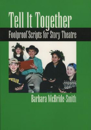 Book Tell It Together: Foolproof Scripts for Story Theatre Barbara McBride-Smith