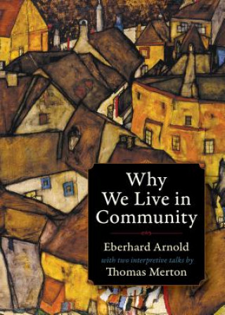 Kniha Why We Live in Community Eberhard Arnold