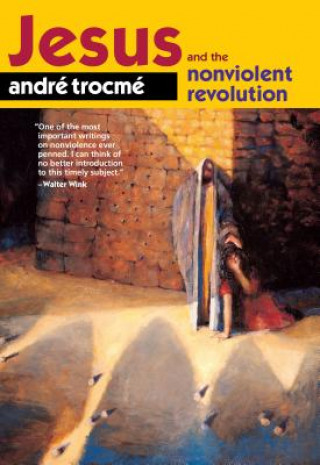 Carte Jesus and the Nonviolent Revolution Andre Trocme