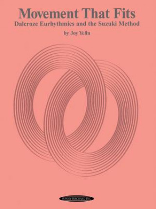 Könyv Movement That Fits: Dalcroze Eurhythmics and the Suzuki Method Joy Yelin