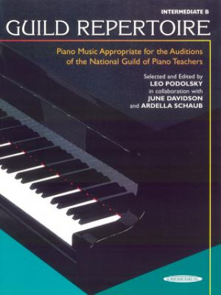 Carte Guild Repertoire -- Piano Music Appropriate for the Auditions of the National Guild of Piano Teachers: Intermediate B Leo Podolsky