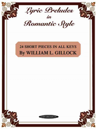 Könyv Lyric Preludes in Romantic Style: 24 Short Piano Pieces in All Keys William Gillock