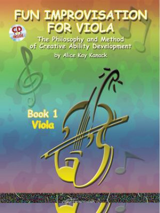 Könyv Fun Improvisation for Viola: The Philosophy and Method of Creative Ability Development, Book & CD Alice Kanack