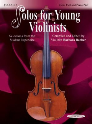 Kniha Solos for Young Violinists - Violin Part and Piano Accompaniment, Volume 5 Barbara Barber